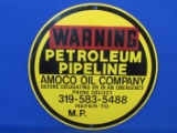 Round Metal Sign “Warning Petroleum Pipeline – Amoco Oil Company” 11 3/4” in diameter