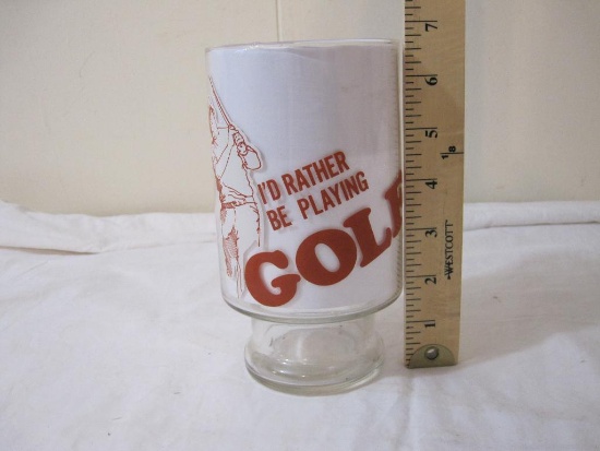 Vintage "I'd Rather be Playing Golf" Glass, 6 3/4" Tall, 14 oz