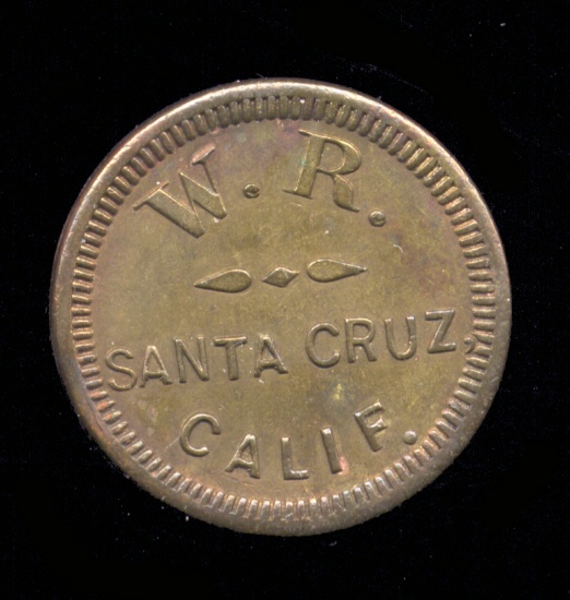 Santa Cruz, Cal ... W. R. ... Good for 5 Cents ... Old Token