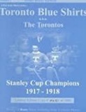 1996 Toronto Blue Shirts Hockey History Yearbook Volume 1 - Stanley Cup Champions 1917-1918 - With