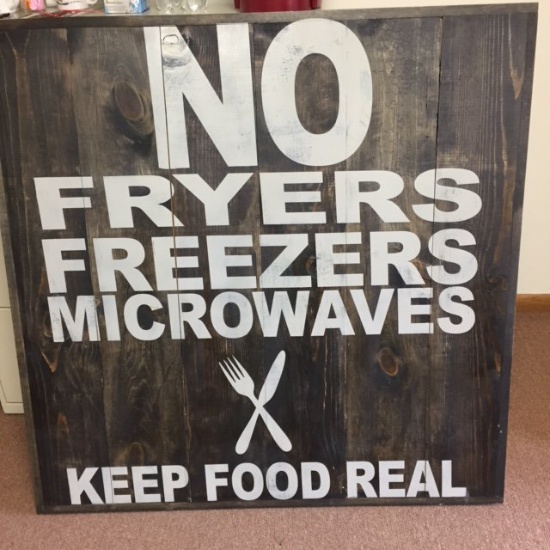 43 1/2" SQUARE "NO FRYERS, FREEZERS, MICROWAVES, KEEP REAL FOOD" WOODEN SIGN