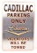 CADILLAC PARKING ONLY METAL SIGN