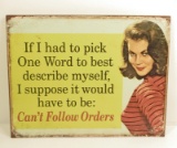 CAN'T FOLLOW ORDERS FUNNY METAL SIGN