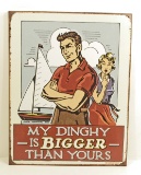 MY DINGHY IS BIGGER FUNNY METAL SIGN