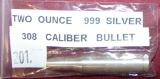 2 Oz. .999 Silver Bullet (308 caliber).