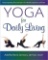 Yoga for Daily Living: Balancing Body, Mind and Spirit, $22 MSRP