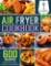 Air Fryer Cookbook: 600 Effortless Air Fryer Recipes for Beginners and Advanced Users