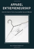 Apparel Entrepreneurship:How to Start and Run a Successful Apparel Brand Paperback?December 10, 2018