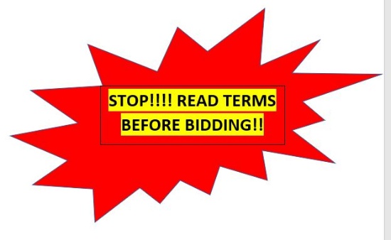 STOP!! READ TERMS BEFORE BIDDING!! STOP!! READ TERMS & CONDITIONS BEFORE BI