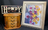 Home Decor. Wooden Jewelry Case, Framed Art of Flowers, Howdy Painted Wooden Sign