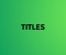 TITLES