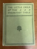 The Little Child at the Breakfast Table HC 1915 The Beacon Press Arrainged by William & Mary Gannett