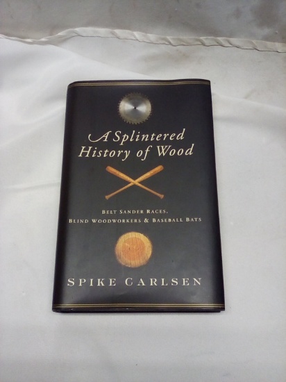 A Splintered History Of Wood by Spike Carlsen