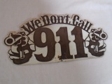 We Don't Call 911 Metal Sign