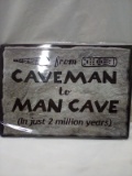 Qty 1 Metal Sign From Caveman to man cave