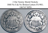 2 Shield Nickel Die Varieties - 1868 No S & No Broken Letters FS-905; 1867/67 RPD