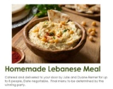 Homemade Lebanese Meal for 8. Catered and delivered to your door by Julie and Duane Remer. Date
