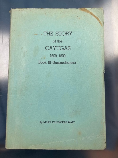 "The Story of the Cayugas, 1609-1809 Book III". Mary Wait, 1967, Fair condition.