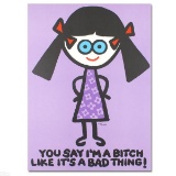 You Say I'm a Bitch Like It's a Bad Thing Limited Edition Lithograph (27