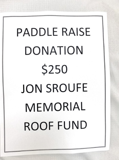 Paddle Raise Donation for Jon Sroufe Memorial Roof Fund-$250