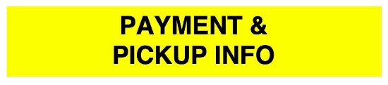 PAYMENT AND PICK UP INFORMATION - PLEASE READ!