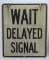 Wait Delayed Signal sign, metal sign, 36