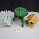 STOOL, CHAIR AND BIRD HOUSE