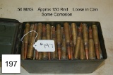 .50 BMG    Approx 150 Rnd    Loose In Can    Some Corrosion