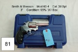 Smith & Wesson    Mod 60-4    Cal .38 Spl    3”    Condition: 95% W/ Box
