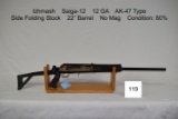 Izhmash   Saiga-12   12 GA    AK-47 Type    Side Folding Stock    22” Barrel
