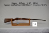 Mauser    98 Type    12 GA    2 Shot    Appears Modified From K-98 Military?    40-50%