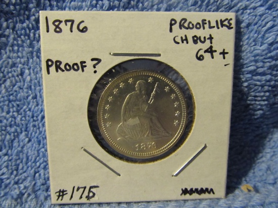 1876 SEATED QUARTER (WE BELIEVE IT’S A PROOF) CHOICE COIN