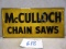 McCULLOCH CHAIN SAWS SIGN S.S.T. 23 1/2'' X11 1/2'' STOUT SIGN CO. HAS ROUGH SPOT AT [O] GOOD ORG. P