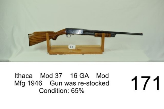 Ithaca    Mod 37    16 GA    Mod    Mfg 1946    Gun was re-stocked    Condition: 65%