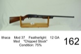 Ithaca    Mod 37    Featherlight    12 GA    Mod    “Chipped Stock”    Condition: 75%