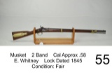 Musket    2 Band    Cal Approx .58    E. Whitney    Lock Dated 1845    Condition: Fair