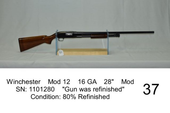 Winchester    Mod 12    16 GA    28"    Mod    SN: 1101280    "Gun was refi