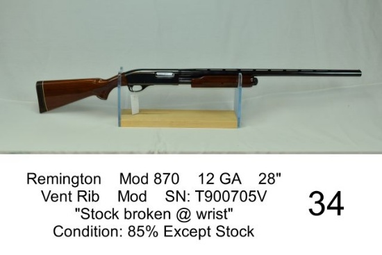 Remington    Mod 870    12 GA    28"    Vent Rib    Mod    SN: T900705V    "Stock broken @ wrist"