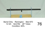 Barrel Only    Remington    Mod 870    12 GA    Vent Rib    28