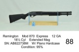 Remington    Mod 870  Express    12 GA    18½ Cyl    Extended Mag    SN: AB822738M    W/ Plano Hardc