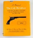 A HISTORY OF THE COLT REVOLVER & the Other Arms Made by Colt's Patent Fire Arms Manufacturing compan