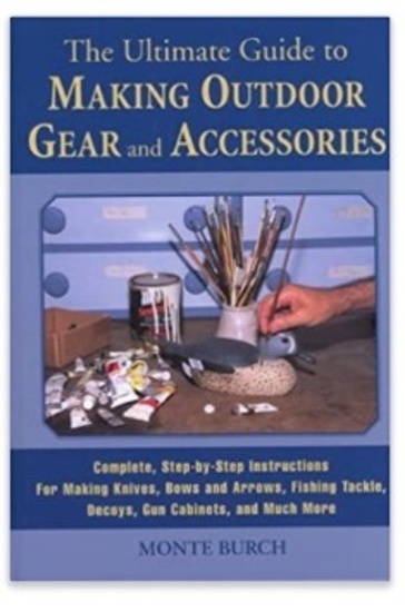 The Ultimate Guide to Making Outdoor Gear and Accessories: Complete, Step-by-Step Instructions for M