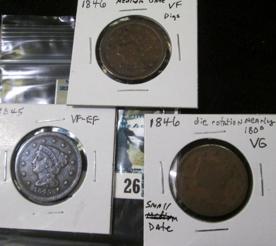 (3) U.S. Large Cents: 1845 VF-EF; 1846 small date, die rotation of nearly 180 degrees, VG; & 1846 me