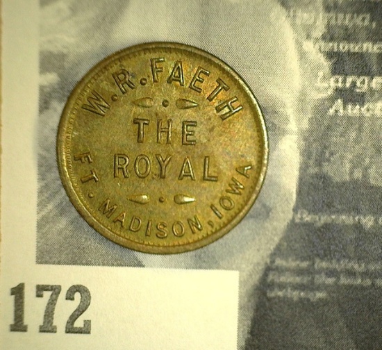 W.R.FAETH/THE/ROYAL/FT. MADISON, IOWA; GOOD FOR/5c/IN MERCHANDISE; rd., br., 21mm.