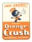 Drink Orange Crush Tin Sign W/ Crushy Graphic.