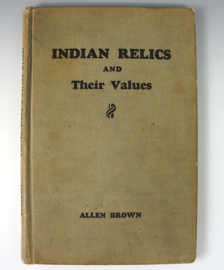 Hardcover Book: copyright 1942, Indian Relics and their Values by Allen Brown.