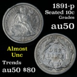 1891-p Seated Liberty Dime 10c Grades AU, Almost Unc