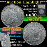 ***Auction Highlight*** 1824 o-111 Capped Bust Half Dollar 50c Graded AU, Almost Unc By USCG (fc)