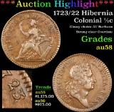 *Auction Highlight* 1723/22 Hibernia Colonial Half Cent 1/2c Graded Choice AU/BU Slider By USCG (fc)