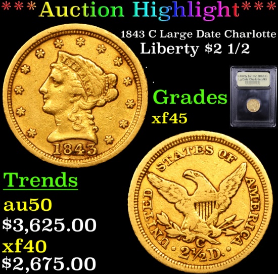***Auction Highlight*** 1843 C Large Date Charlotte Gold Liberty Quarter Eagle $2 1/2 Graded xf+ BY